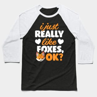 I Just Really Like Foxes OK Fox Funny Red Foxes Baseball T-Shirt